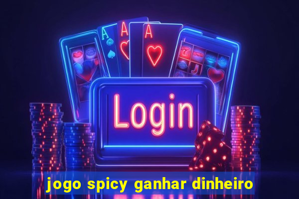 jogo spicy ganhar dinheiro
